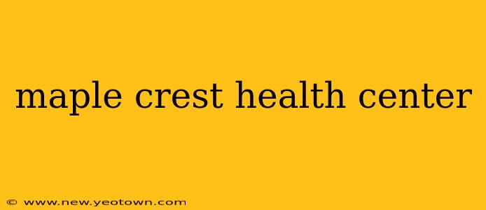maple crest health center