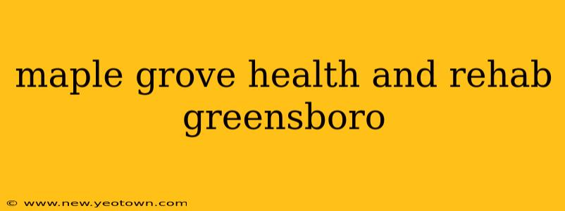 maple grove health and rehab greensboro