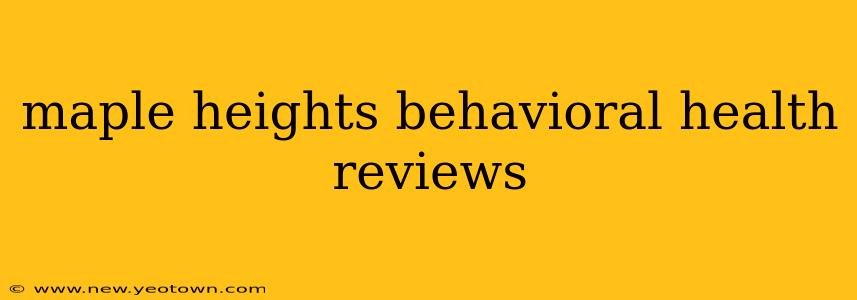 maple heights behavioral health reviews