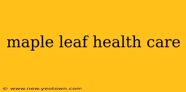 maple leaf health care