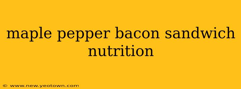 maple pepper bacon sandwich nutrition