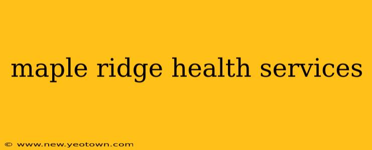 maple ridge health services