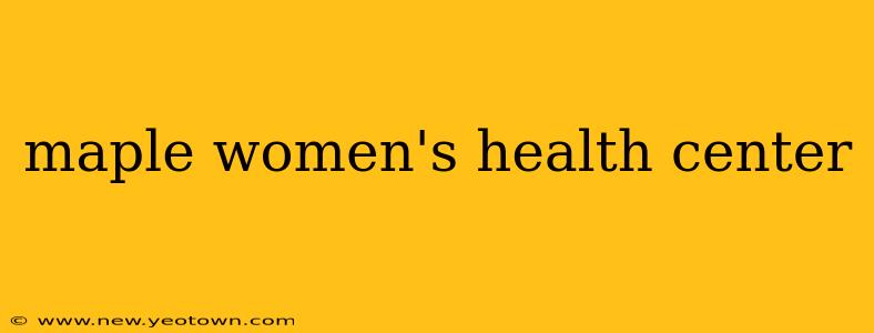 maple women's health center