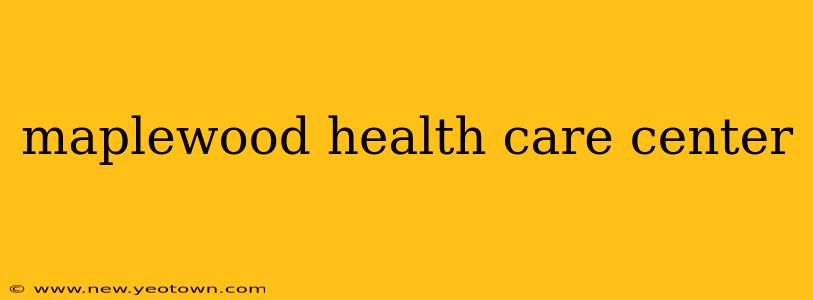 maplewood health care center