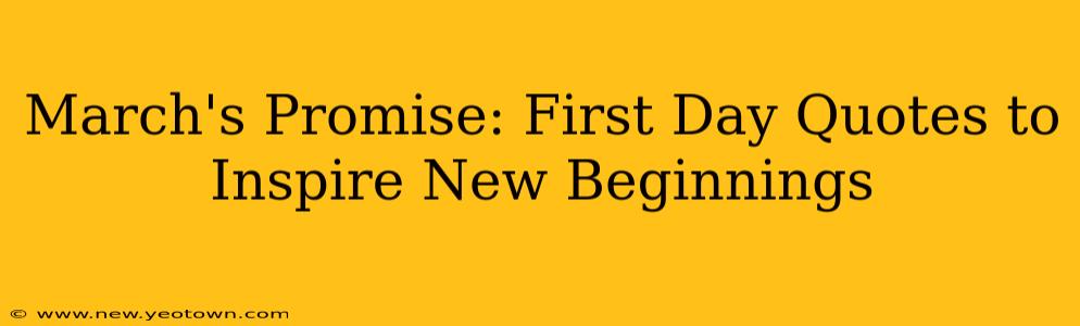 March's Promise: First Day Quotes to Inspire New Beginnings