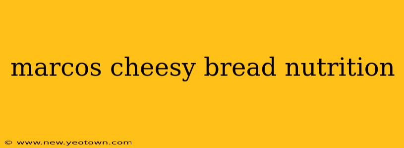marcos cheesy bread nutrition