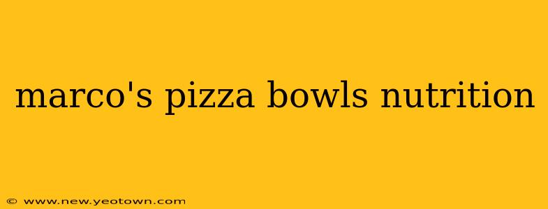 marco's pizza bowls nutrition