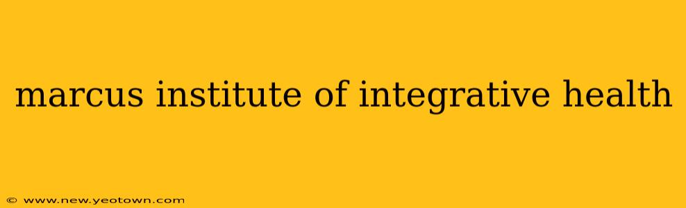 marcus institute of integrative health