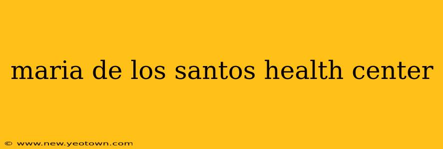 maria de los santos health center