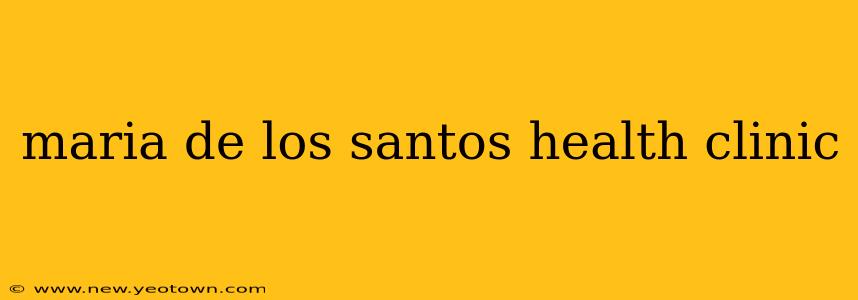 maria de los santos health clinic