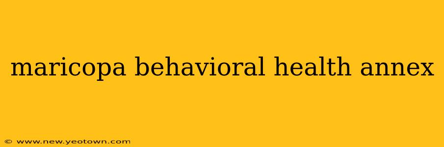 maricopa behavioral health annex