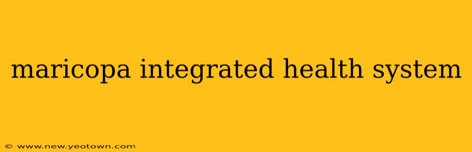 maricopa integrated health system