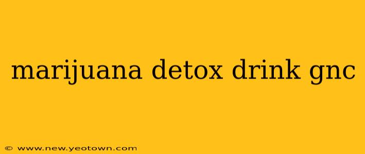 marijuana detox drink gnc