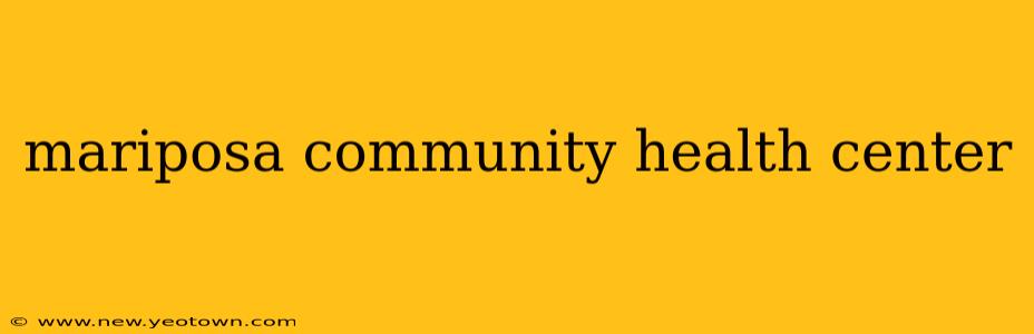mariposa community health center