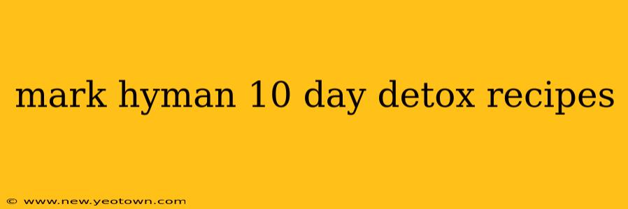 mark hyman 10 day detox recipes