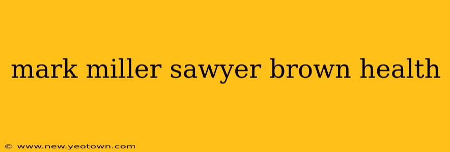 mark miller sawyer brown health