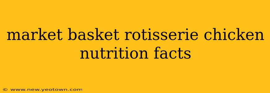 market basket rotisserie chicken nutrition facts