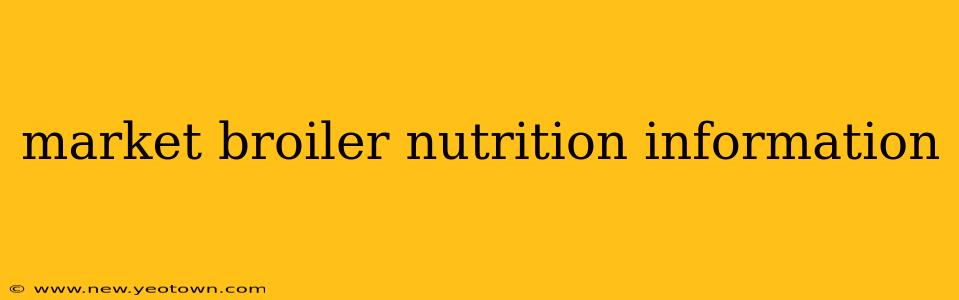market broiler nutrition information
