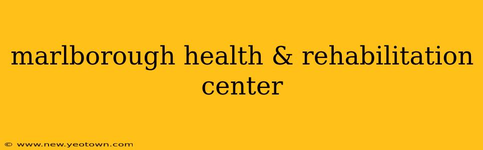 marlborough health & rehabilitation center