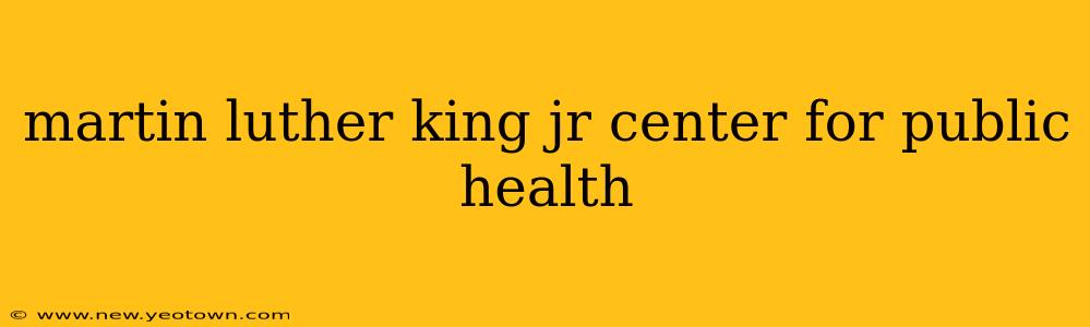 martin luther king jr center for public health