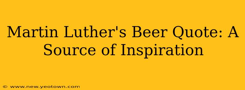 Martin Luther's Beer Quote: A Source of Inspiration