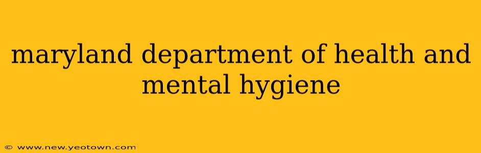 maryland department of health and mental hygiene