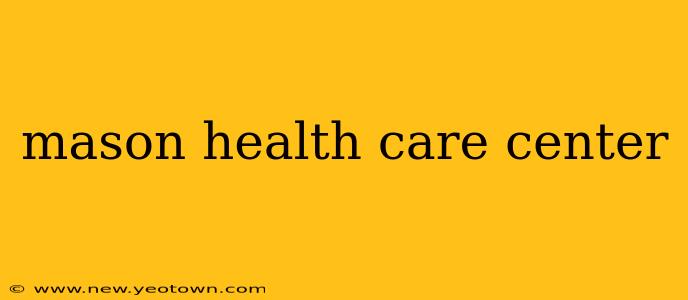 mason health care center