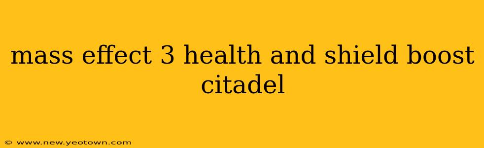 mass effect 3 health and shield boost citadel