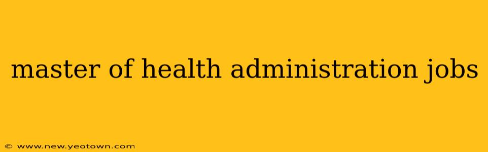 master of health administration jobs
