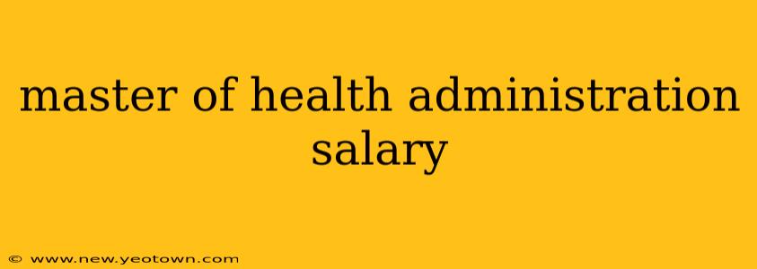 master of health administration salary
