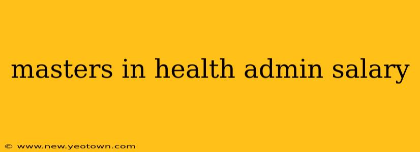 masters in health admin salary
