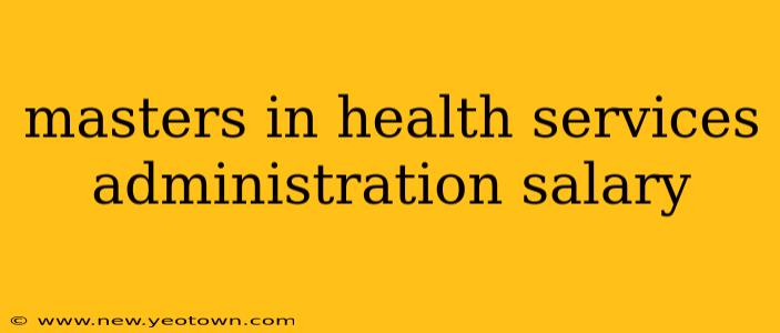 masters in health services administration salary