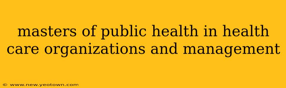 masters of public health in health care organizations and management