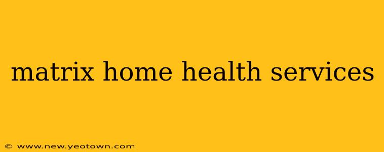 matrix home health services