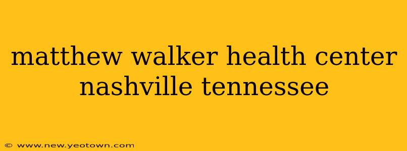 matthew walker health center nashville tennessee