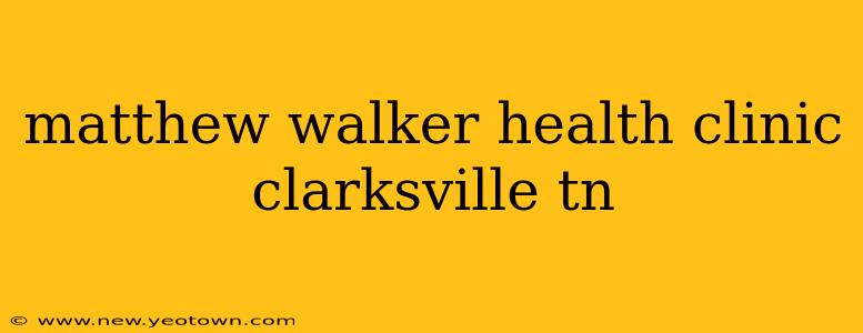 matthew walker health clinic clarksville tn
