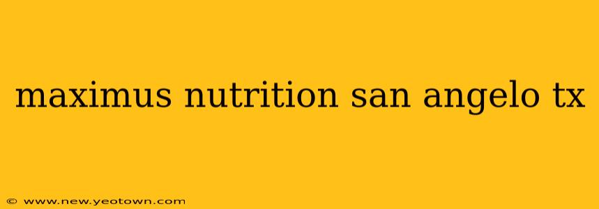 maximus nutrition san angelo tx