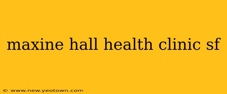 maxine hall health clinic sf