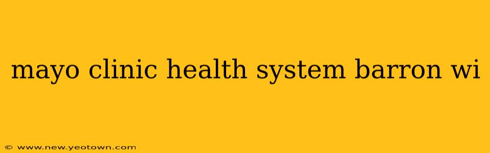 mayo clinic health system barron wi