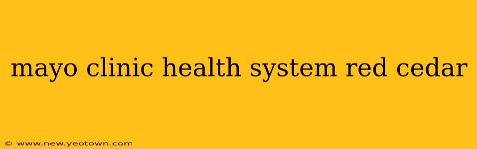 mayo clinic health system red cedar