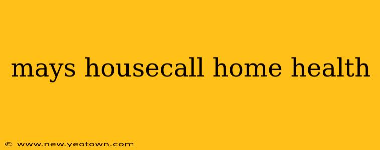 mays housecall home health