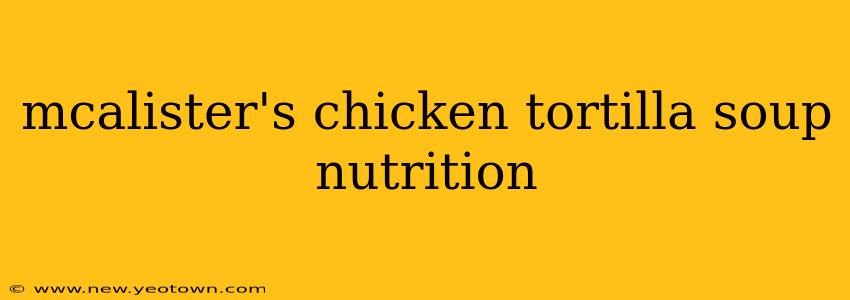mcalister's chicken tortilla soup nutrition