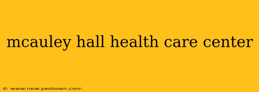 mcauley hall health care center