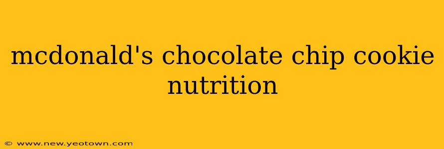 mcdonald's chocolate chip cookie nutrition