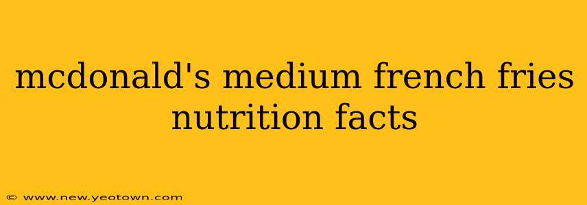 mcdonald's medium french fries nutrition facts