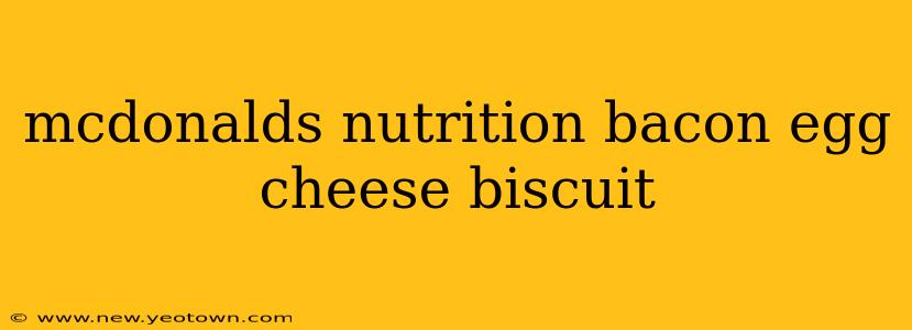 mcdonalds nutrition bacon egg cheese biscuit