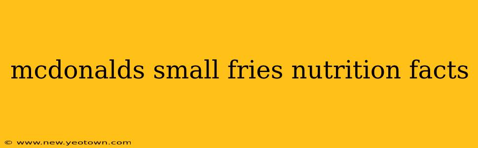 mcdonalds small fries nutrition facts
