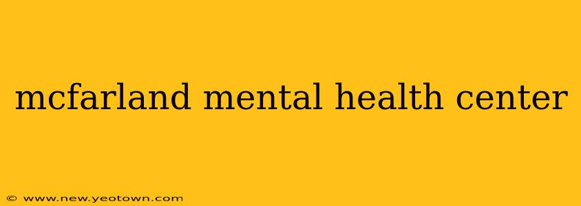 mcfarland mental health center