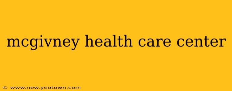 mcgivney health care center