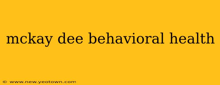 mckay dee behavioral health